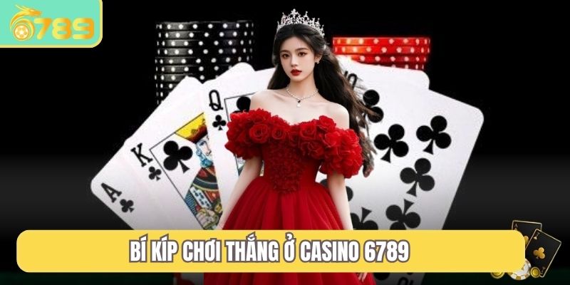 Bí kíp chơi thắng ở casino 6789