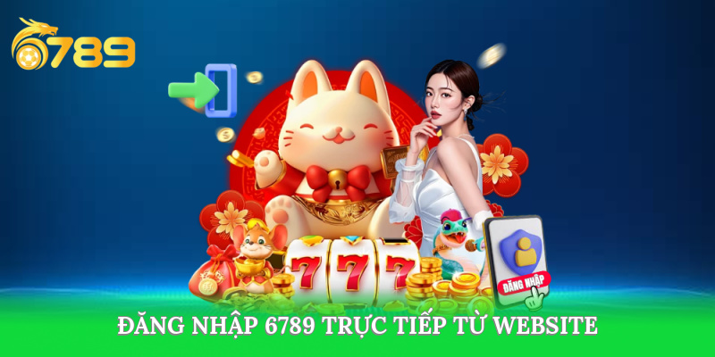 Đăng nhập 6789 casino từ hệ thống chính thức