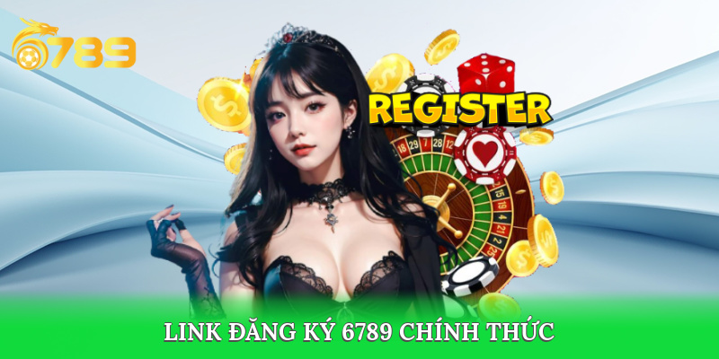 Link đăng ký 6789 casino chính thức
