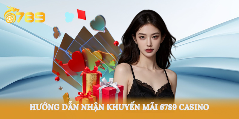 Hướng dẫn nhận khuyến mãi 6789 Casino