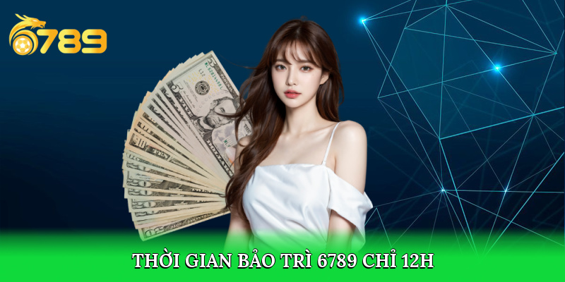 Thời gian bảo trì 6789 nhanh chóng